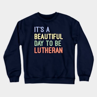 It's a Beautiful Day to be Lutheran Crewneck Sweatshirt